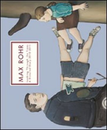 Looking through the trees a distorted diary 2010-2011. Ediz. italiana, inglese e tedesca Max Rohr