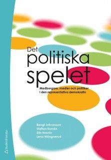 Det politiska spelet : Medborgare, medier och politiker i den representativa demokratin, ISBN: 9789144080734