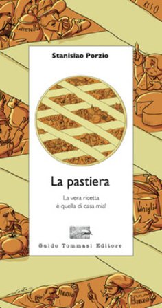 La pastiera. La vera ricetta è quella di casa mia! Stanislao Porzio