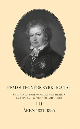 Esaias Tegnérs kyrkliga tal. Del 3, Åren 1831-1836 - Bok av Barbro Wallgren Hemlin - Inbunden