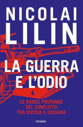 La guerra e l'odio. Le radici profonde del conflitto tra Russia e Ucraina Nicolai Lilin