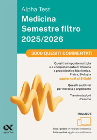 Alpha Test Medicina Semestre filtro 2025/2026. 3000 quesiti commentati. Per superare le tre prove finali di Chimica e Propedeutica biochimica, Fisica 