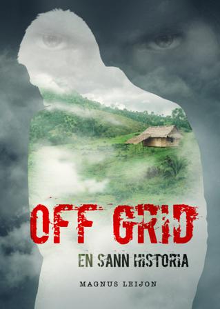 Off grid : en sann historia - Bok av Magnus Leijon - Inbunden