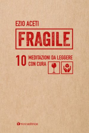 Fragile. 10 meditazioni da leggere con cura Ezio Aceti