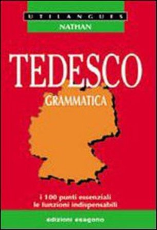 Tedesco. Grammatica. I 100 punti essenziali, le funzioni indispensabili. Per le Scuole superiori Eric Grumbach