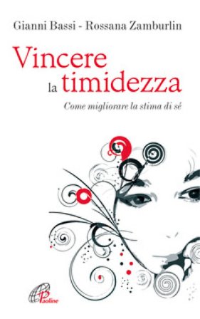 Vincere la timidezza. Come migliorare la stima di sé Gianni Bassi