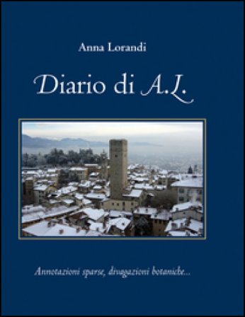 Diario di A,L. Annotazioni sparse, divagazioni botaniche Anna Lorandi
