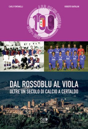Dal rossoblu al viola. Oltre un secolo di calcio a Certaldo Carlo Fontanelli
