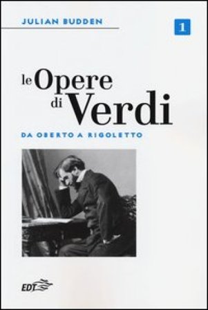 Le opere di Verdi. Vol. 1: Da Oberto a Rigoletto Julian Budden