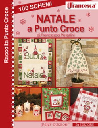 100 schemi Natale a punto croce. Ediz. illustrata Francesca Peterlini