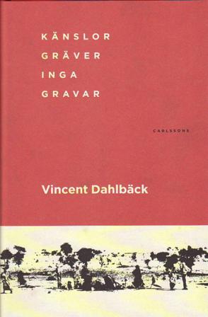 Känslor gräver inga gravar - Bok av Vincent Dahlbäck - Inbunden