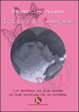 Io, lei e l'amore Priscilla Piazza