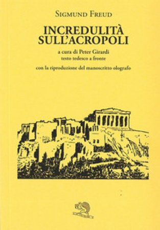 Incredulità sull'Acropoli. Testo tedesco a fronte Sigmund Freud