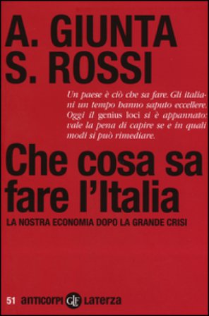 Che cosa sa fare l'Italia. La nostra economia dopo la grande crisi Anna Giunta