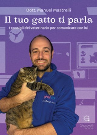Il tuo gatto ti parla. I consigli del veterinario per comunicare con lui Manuel Mastrelli