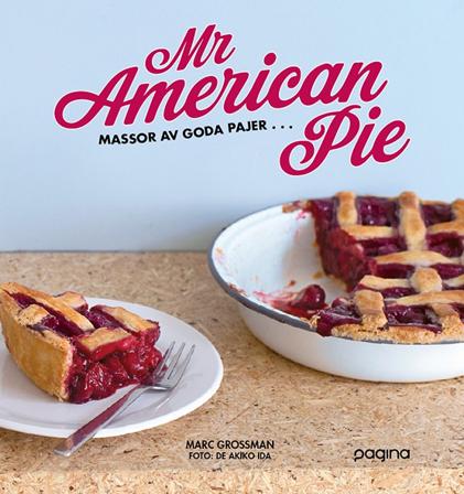 Mr American Pie : massor av goda pajer ... - Bok av Marc Grossman - Inbunden