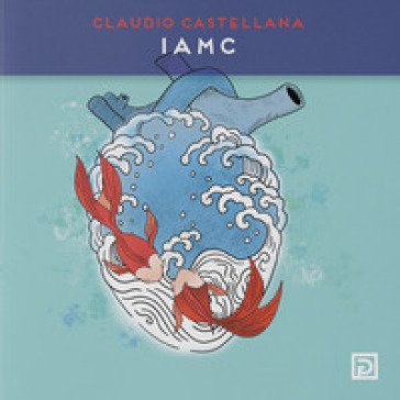 I A M C. Ediz. a colori Claudio Castellana