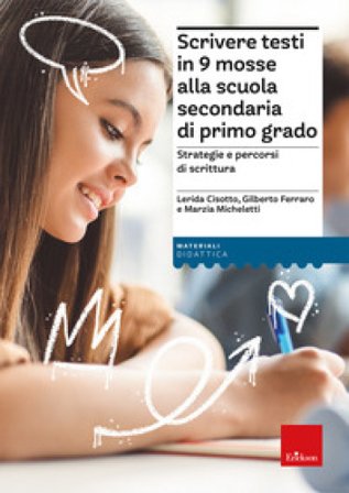 Scrivere testi in 9 mosse alla scuola secondaria di primo grado. Strategie e percorsi di scrittura Lerida Cisotto