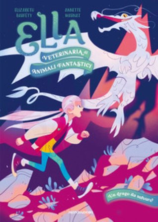 Un drago da salvare. Ella. Veterinaria di animali fantastici Elizabeth Barféty