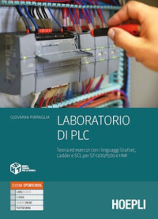 Laboratorio di PLC. Teoria ed esercizi con i linguaggi Grafcet, Ladder e SCL per S7-1200/1500. Per gli Ist. tecnici e professionali. Con e-book. Con 