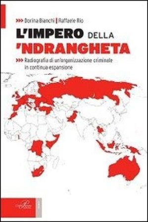 L'impero della 'ndrangheta. Radiografia di un'organizzazione criminale in continua espansione Dorina Bianchi