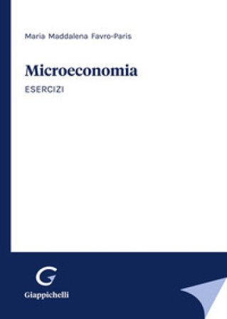 Microeconomia. Esercizi Maria Maddalena Favro Paris