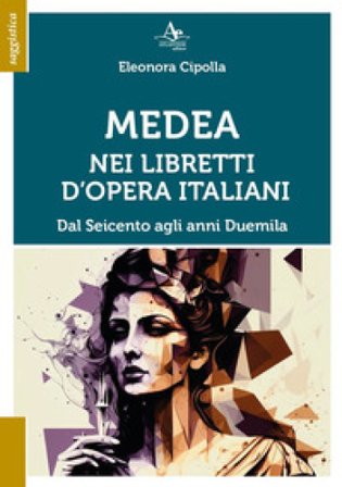 Medea nei libretti d'opera italiani. Dal Seicento agli anni Duemila Eleonora Cipolla