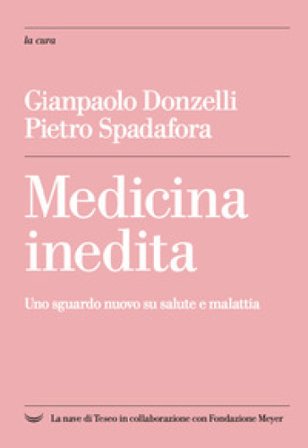 Medicina inedita. Uno sguardo nuovo su salute e malattia Gianpaolo Donzelli