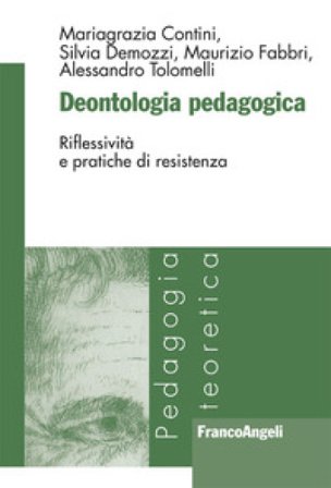 Deontologia pedagogica. Riflessività e pratiche di resistenza Mariagrazia Contini
