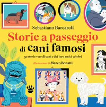 Storie a passeggio di cani famosi. 50 racconti di cani e dei loro amici celebri Sebastiano Barcaroli
