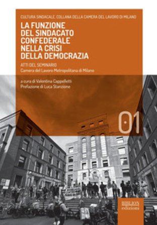 La funzione del sindacato confederale nella crisi della democrazia. Atti del seminario. Camera del lavoro metropolitana di Milano