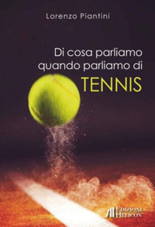 Di cosa parliamo quando parliamo di tennis Lorenzo Piantini