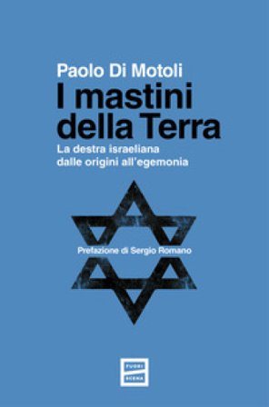 I mastini della Terra. La destra israeliana dalle origini all'egemonia Paolo Di Motoli
