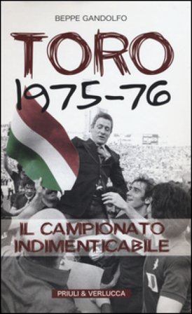 Toro 1975-76. Il campionato indimenticabile Beppe Gandolfo