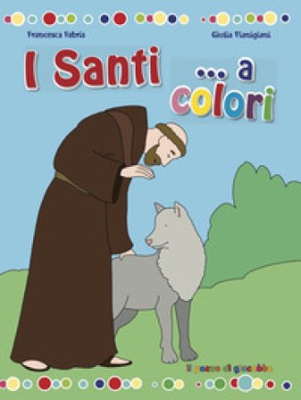 I santi... a colori. Ediz. a colori Francesca Fabris