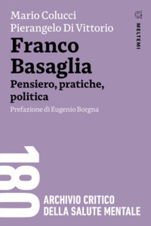 Franco Basaglia. Pensiero, pratiche, politica Mario Colucci