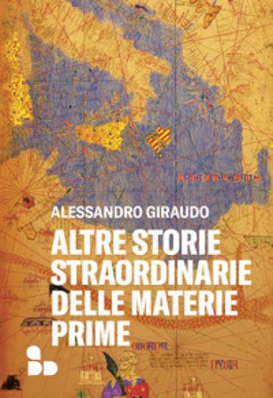 Altre storie straordinarie delle materie prime Alessandro Giraudo