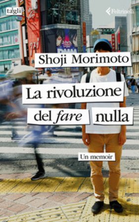 La rivoluzione del fare nulla. Un memoir Shoji Morimoto