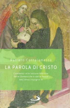 La parola di Cristo. Commenti alle letture bibliche delle Domeniche e delle Feste dell'anno liturgico A Raniero Cantalamessa