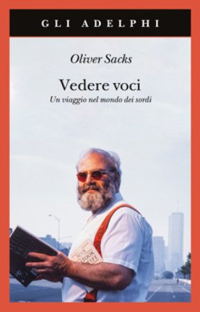 Vedere voci. Un viaggio nel mondo dei sordi. Nuova ediz. Oliver Sacks