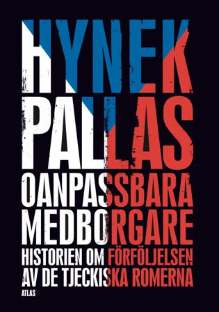 Oanpassbara medborgare : historien om förföljelsen av de tjeckiska romerna - Bok av Hynek Pallas - Inbunden