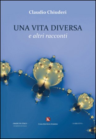 Una vita diversa e altri racconti Claudio Chiuderi