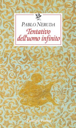 Tentativo dell'uomo infinito. Testo spagnolo a fronte Pablo Neruda