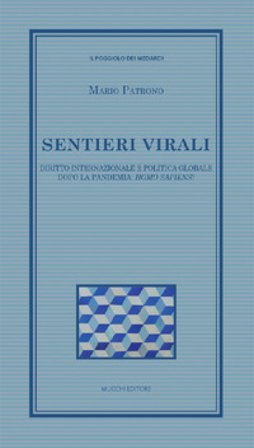 Sentieri virali. Diritto internazionale e politica globale dopo la pandemia: homo sapiens? Mario Patrono