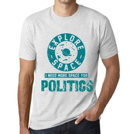 T-shirt herr Utforska rymden Jag behöver mer utrymme för politik – Utforska rymden Jag behöver mer plats för politik –