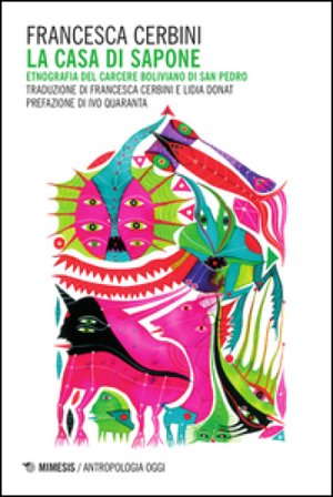 La casa di sapone. Etnografia del carcere boliviano di San Pedro Francesca Cerbini