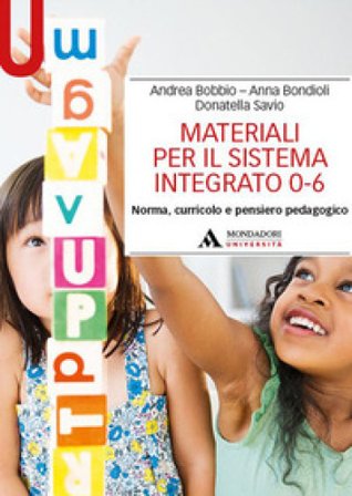 Materiali per il sistema integrato 0-6. Norma, curricolo e pensiero pedagogico Andrea Bobbio