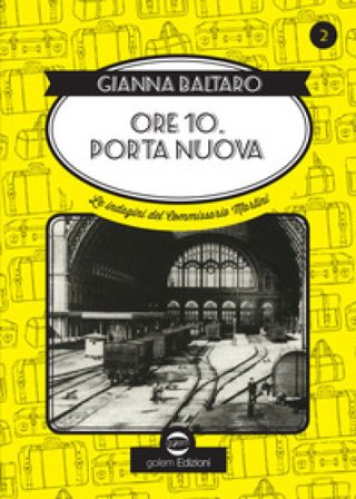 Ore 10 Porta Nuova. Le indagini del commissario Martini Gianna Baltaro