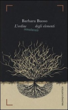 L'ordine innaturale degli elementi Barbara Buoso