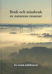 Bruk och missbruk av naturens resurser - En svensk miljöhistoria, ISBN: 9789162012748